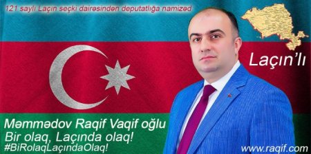 Laçın rayonundan deputatlığa namizəd Raqif Məmmədov kimdir?