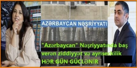 "Azərbaycan" Nəşriyyatında baş verən ziddiyyət və ayrıseçkilik HƏR GÜN GÜCLƏNİR
